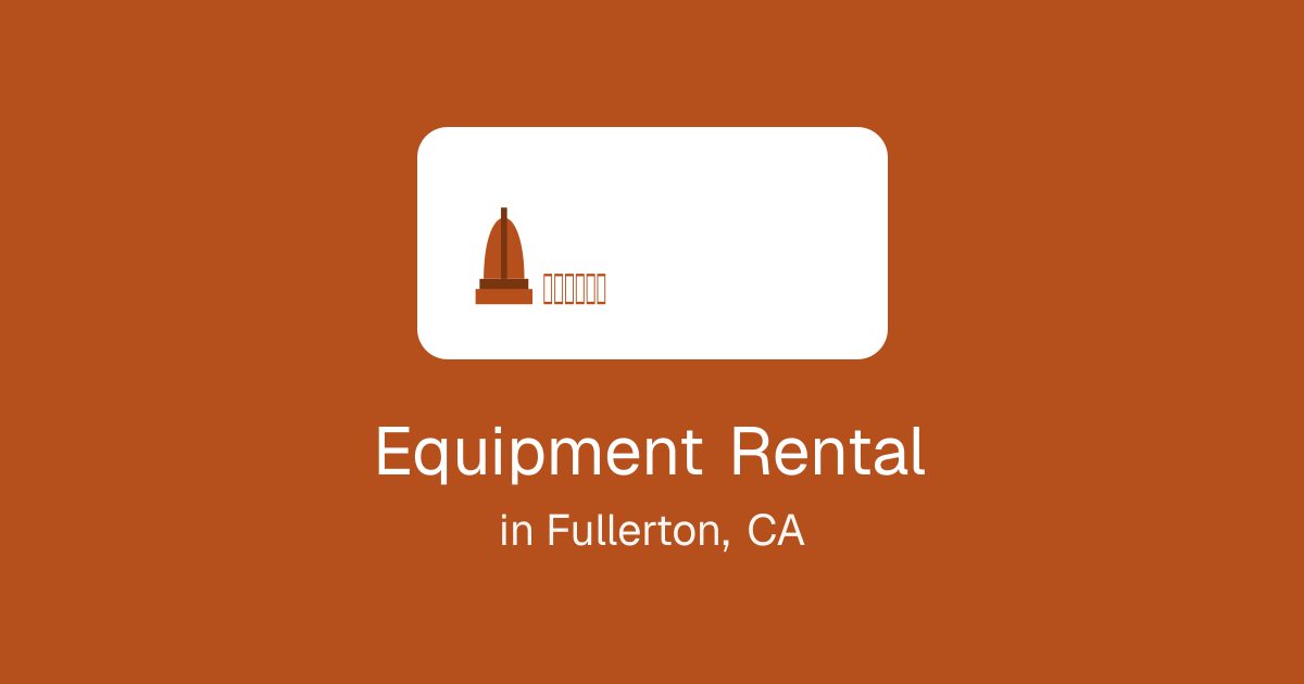 Equipment Rental in Fullerton, CA